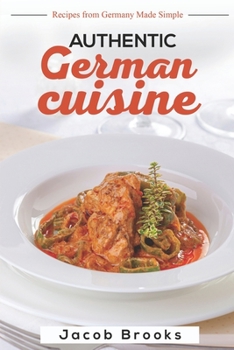 Paperback Authentic German Cuisine: Recipes from Germany Made Simple Book