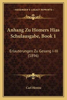 Paperback Anhang Zu Homers Hias Schulausgabe, Book 1: Erlauterungen Zu Gesang I-III (1896) [German] Book