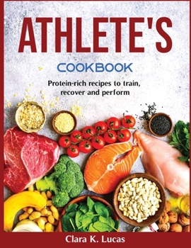 Paperback Athlete's Cookbook: Protein-rich recipes to train, recover and perform Book