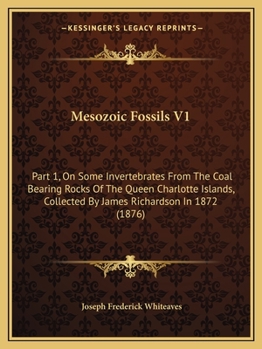 Paperback Mesozoic Fossils V1: Part 1, On Some Invertebrates From The Coal Bearing Rocks Of The Queen Charlotte Islands, Collected By James Richardso Book