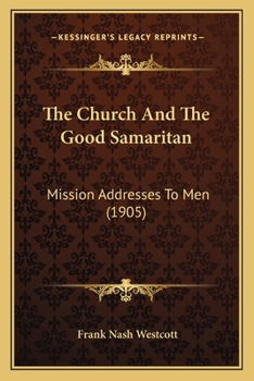 Paperback The Church And The Good Samaritan: Mission Addresses To Men (1905) Book