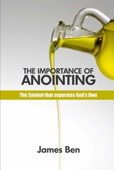 The Importance of Anointing: The Symbol that Seperates God;s Own