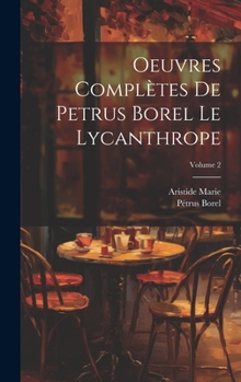 Hardcover Oeuvres complètes de Petrus Borel Le Lycanthrope; Volume 2 [French] Book