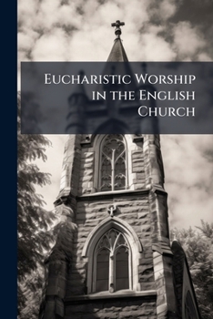 Paperback Eucharistic Worship in the English Church Book