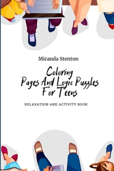 Coloring Pages And Logic Puzzles For Teens: Relaxation and Activity Book (Coloring And Activity Books)