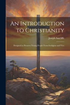 Paperback An Introduction to Christianity: Designed to Preserve Young People From Irreligion and Vice Book