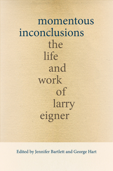 Momentous Inconclusions: The Life and Work of Larry Eigner - Book  of the Recencies Series