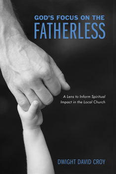 Paperback God's Focus on the Fatherless : A Lens to Inform Spiritual Impact in the Local Church Book