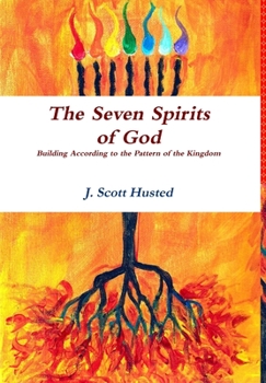 Hardcover The Seven Spirits of God -- Building According to the Pattern of the Kingdom Book