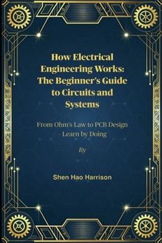 Paperback How Electrical Engineering Works: The Beginner's Guide to Circuits and Systems: From Ohm's Law to PCB Design - Learn by Doing Book