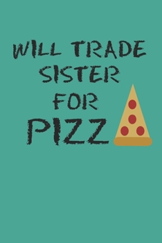 Paperback Will Trade Sister For Pizza: Blank College Ruled Lined Notebook Writing Journal Book