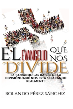 Paperback El Evangelio que nos Divide: Explorando las Raíces de lo que nos está separando realmente [Spanish] Book