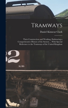 Hardcover Tramways: Their Construction and Working, Embracing a Comprehensive History of the System ... With Special Reference to the Tram Book