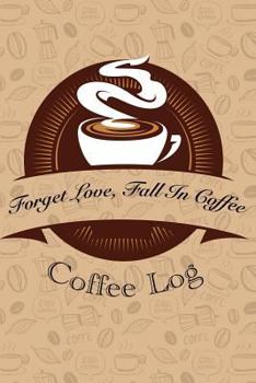 Paperback Forget Love, Fall in Coffee: Coffee Log Book