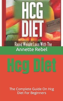 Paperback Hcg Diet: The Complete Guide On Hcg Diet For Beginners Book