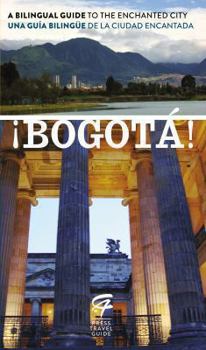 Paperback ¡Bogotá!: A Bilingual Guide to the Enchanted City/Una guía bilingüe de la ciudad encantada (Spanish Edition) [Spanish] Book