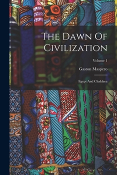 Paperback The Dawn Of Civilization: Egypt And Chaldaea; Volume 1 Book