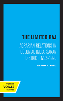 Paperback The Limited Raj: Agrarian Relations in Colonial India, Saran District, 1793-1920 Book