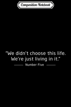 Composition Notebook: We Didn't Choose This Life Number Five  Journal/Notebook Blank Lined Ruled 6x9 100 Pages