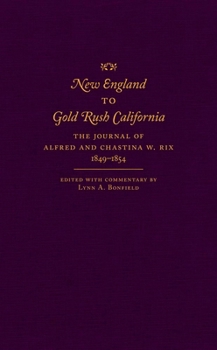 New England to Gold Rush California: The Journal of Alfred and Chastina W. Rix, 1849–1854