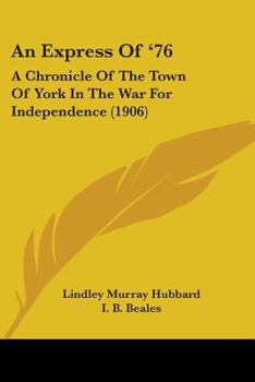An Express Of '76: A Chronicle Of The Town Of York In The War For Independence