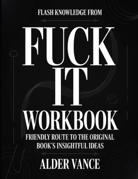 Flash Knowledge From Fuck It: Friendly Route to the Original Book's Insightful Ideas