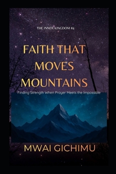 Paperback Faith That Moves Mountains: Finding Strength When Prayer Meets the Impossible Book