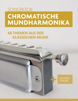 Paperback Chromatische Mundharmonika Songbook - 48 Themen aus der klassischen Musik: + Sounds online [German] Book