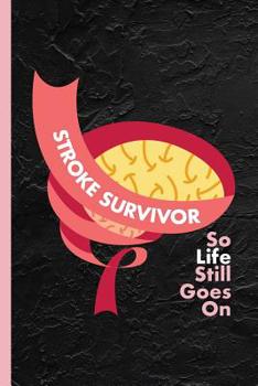 Paperback Stroke Survivor So Life Still Goes On: Recovery Gift Notebook & Journal Or Diary for Aneurysm Patients, College Ruled Paper (120 Pages, 6x9) Book