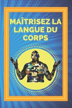 Paperback Maîtrisez La Langue Du Corps: Techniques de lecture des expressions corporelles et des actions [French] Book