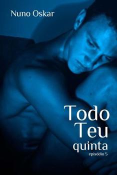 Todo Teu: Quinta - Book #5 of the Todo Teu