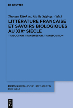 Hardcover Littérature Française Et Savoirs Biologiques Au XIXe Siècle: Traduction, Transmission, Transposition [French] Book