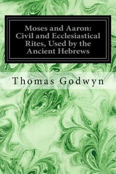 Paperback Moses and Aaron: Civil and Ecclesiastical Rites, Used by the Ancient Hebrews Book