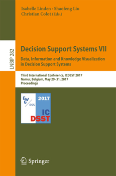 Paperback Decision Support Systems VII. Data, Information and Knowledge Visualization in Decision Support Systems: Third International Conference, Icdsst 2017, Book