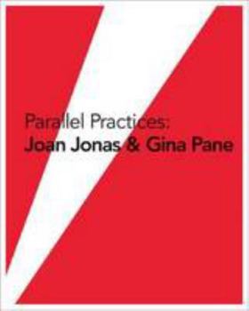 Parallel Practices: Joan Jonas & Gina Pane