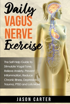 Paperback Daily Vagus Nerve Exercise: The Self-Help Guide to Stimulate Vagal Tone. Relieve Anxiety, Prevent Inflammation, Reduce Chronic Illness, Depression Book