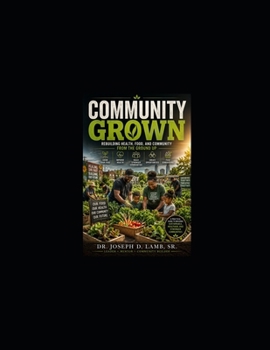 COMMUNITY GROWN: Rebuilding Health, Food, and Community from the Ground Up (Community & Outreach Resources Series)