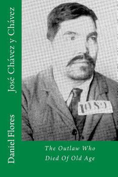 Paperback José Chávez y Chávez: The Outlaw Who Died Of Old Age Book