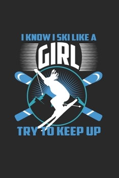 Paperback I Know I Ski Like A Girl Try to Keep Up: Funny Ski Gift 6X9 Dot Grid Journal Book