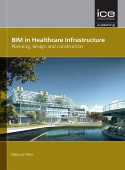 Hardcover Bim in Healthcare Infrastructure: Planning, Design and Construction Book