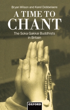 Hardcover A Time to Chant: The S&#333;ka Gakkai Buddhists in Britain Book