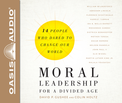 Audio CD Moral Leadership for a Divided Age: Fourteen People Who Dared to Change Our World Book