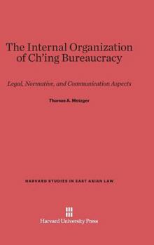 Hardcover The Internal Organization of Ch'ing Bureaucracy: Legal, Normative, and Communication Aspects Book
