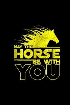 Paperback May The Horse Be With You: May The Horse Be With You Funny Sci Fi Horse Riding Journal/Notebook Blank Lined Ruled 6x9 100 Pages Book