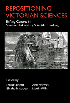 Hardcover Repositioning Victorian Sciences: Shifting Centres in Nineteenth-Century Thinking Book