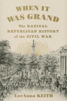 Hardcover When It Was Grand: The Radical Republican History of the Civil War Book