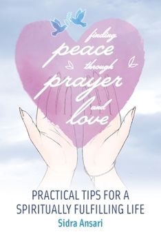 Paperback Finding Peace Through Prayer and Love: Practical Tips for a Spiritually Fulfilling Life Book