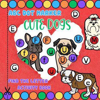ABC Dot Marker Cute Dogs: Find The Letter Activity Book (Dot Art Books)