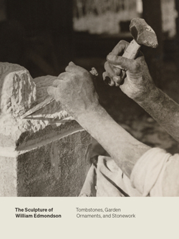 Paperback The Sculpture of William Edmondson: Tombstones, Garden Ornaments, and Stonework Book