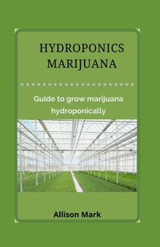 Paperback Hydroponics Marijuana: Guide to grow marijuana hydroponically Book